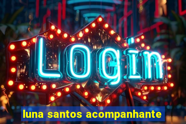 luna santos acompanhante
