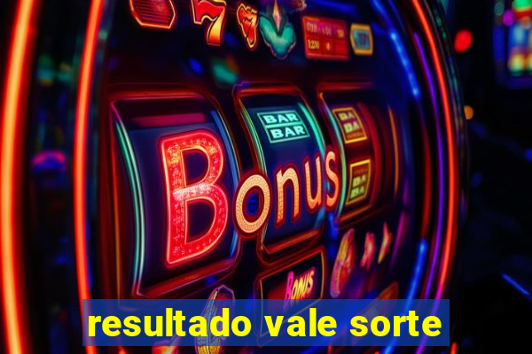 resultado vale sorte