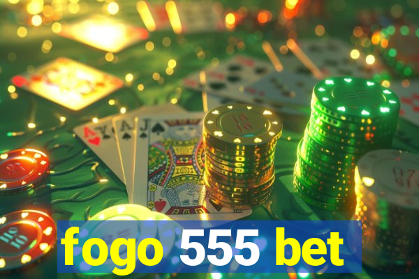 fogo 555 bet