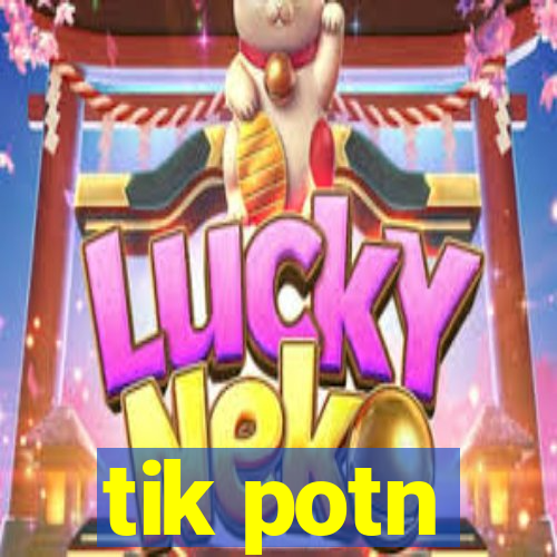 tik potn