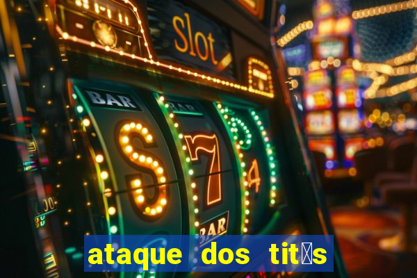 ataque dos tit茫s filme online dublado