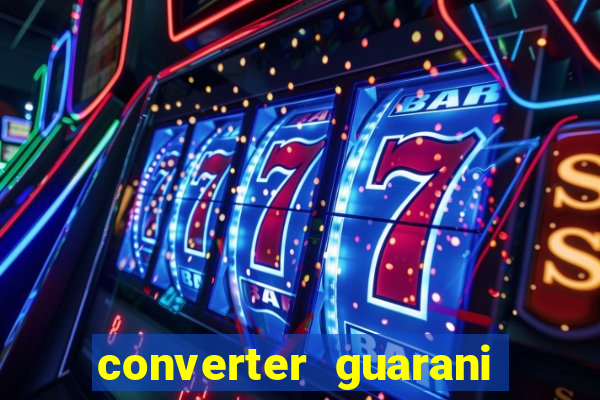 converter guarani em reais