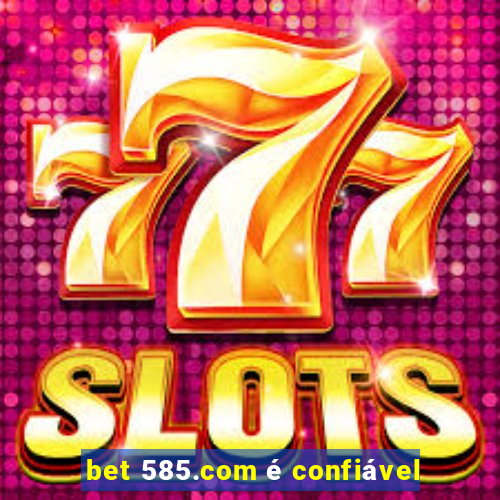 bet 585.com é confiável