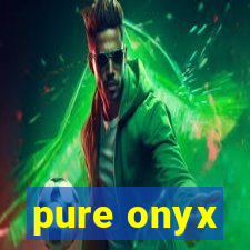 pure onyx