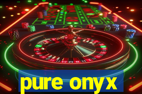 pure onyx
