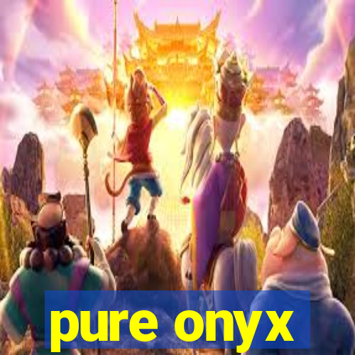 pure onyx