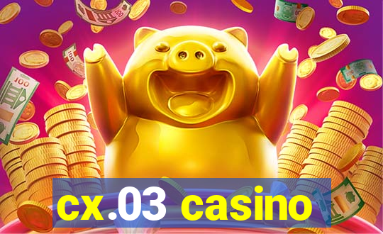 cx.03 casino