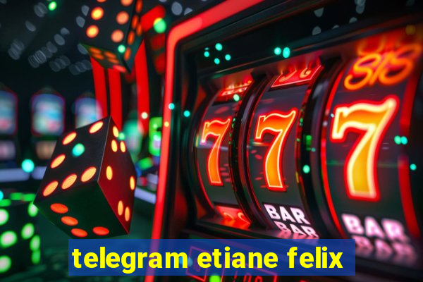 telegram etiane felix