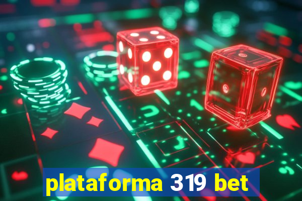plataforma 319 bet