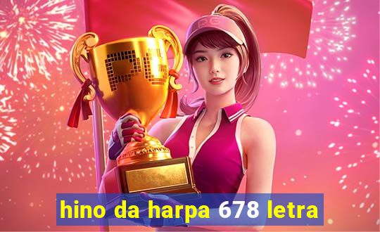 hino da harpa 678 letra
