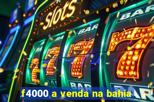 f4000 a venda na bahia