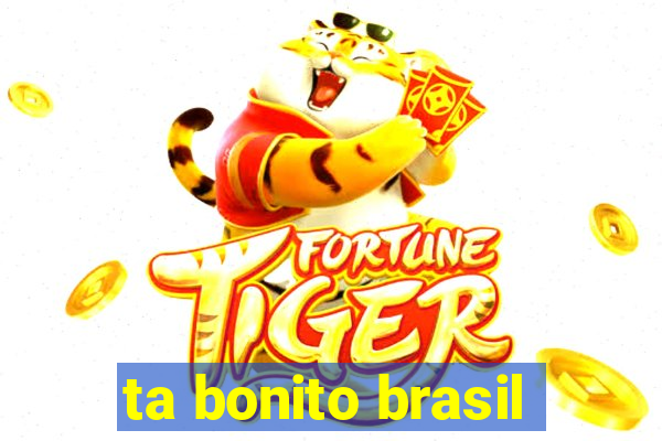 ta bonito brasil