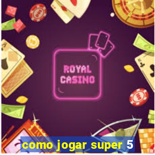 como jogar super 5