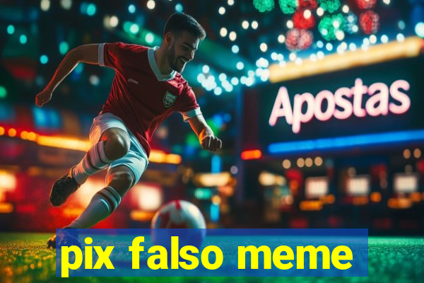 pix falso meme