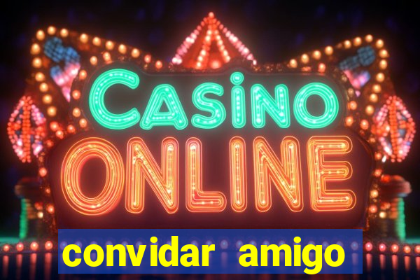 convidar amigo estrela bet