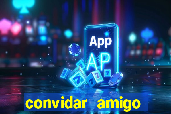 convidar amigo estrela bet