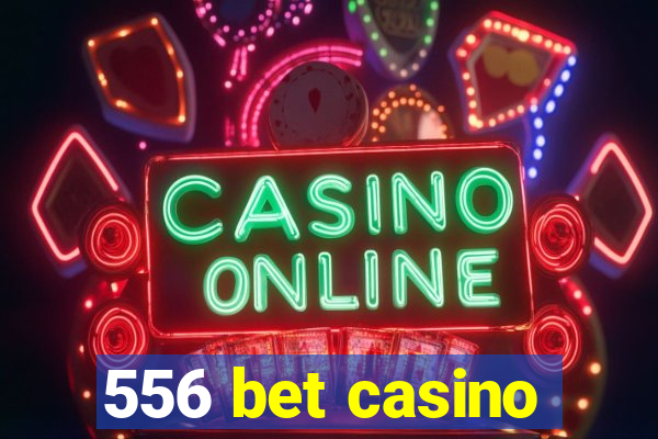 556 bet casino