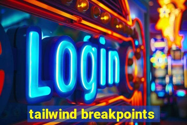 tailwind breakpoints