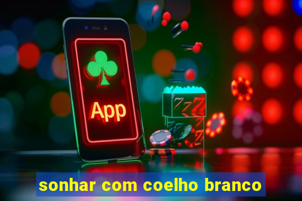 sonhar com coelho branco