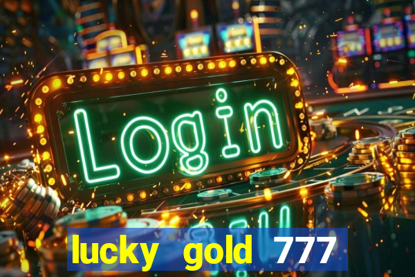 lucky gold 777 paga mesmo