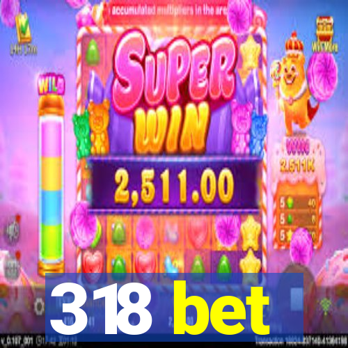 318 bet