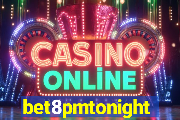 bet8pmtonight