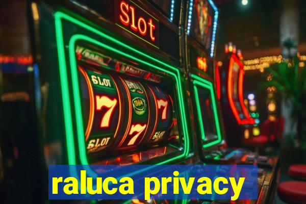 raluca privacy