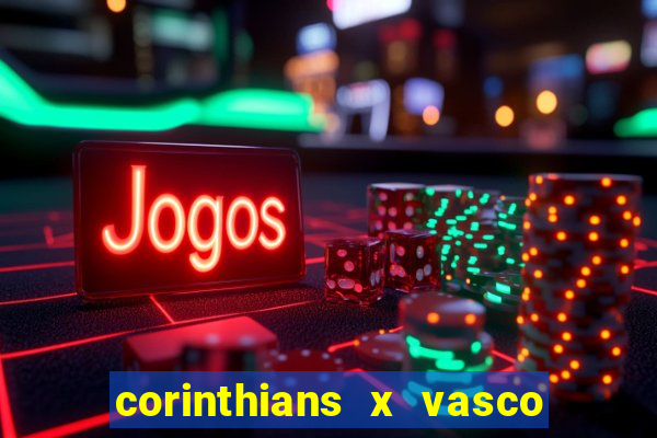corinthians x vasco da gama ao vivo futemax
