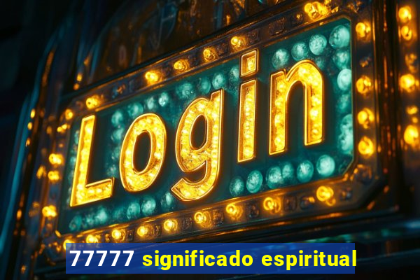 77777 significado espiritual