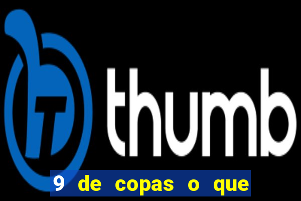 9 de copas o que ele sente por mim