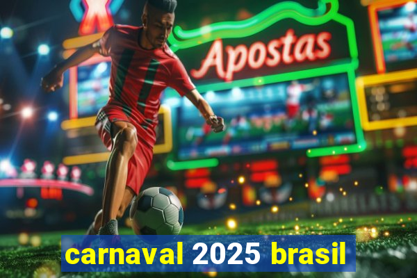 carnaval 2025 brasil