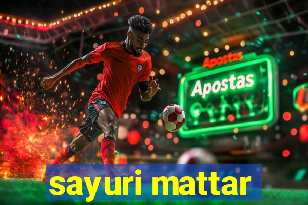 sayuri mattar