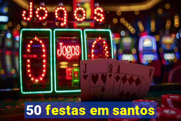 50 festas em santos