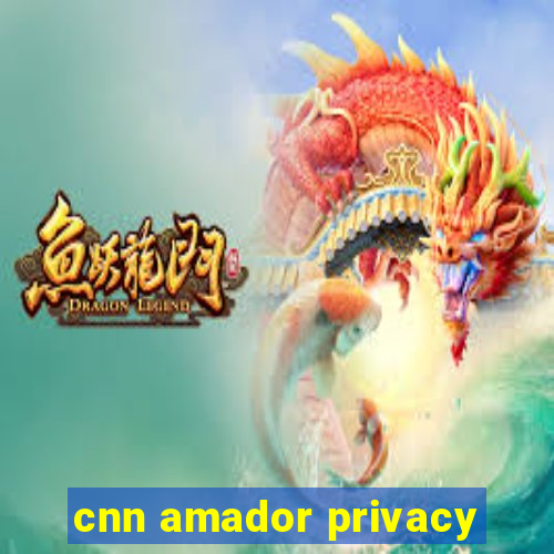 cnn amador privacy