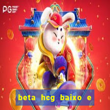 beta hcg baixo e gravidez evoluiu