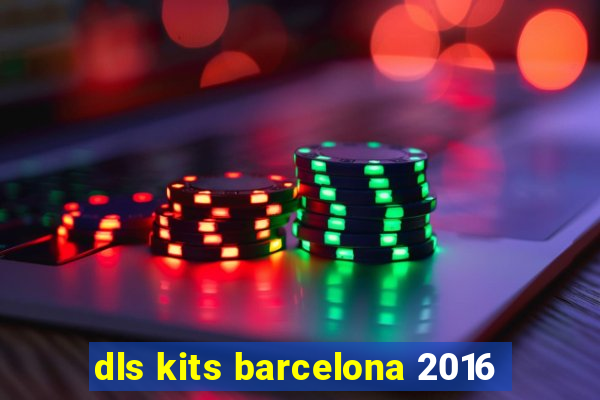 dls kits barcelona 2016