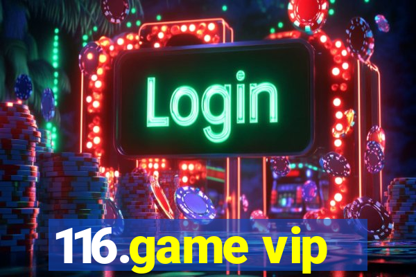 116.game vip