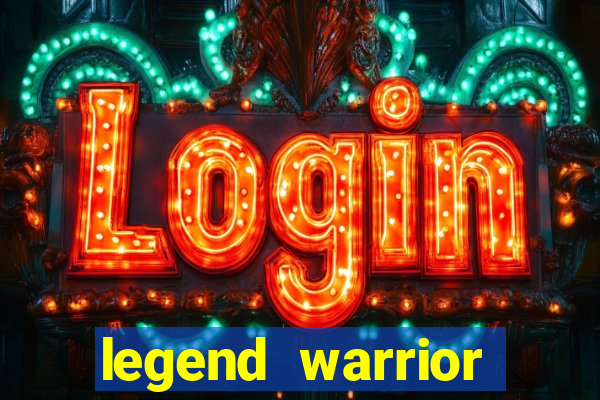 legend warrior dinheiro infinito 2024