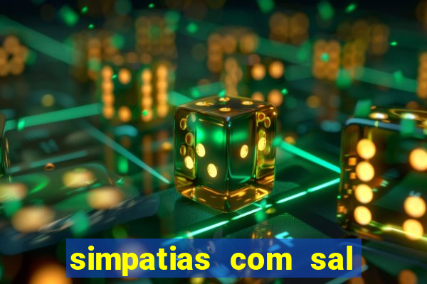 simpatias com sal grosso para afastar pessoas