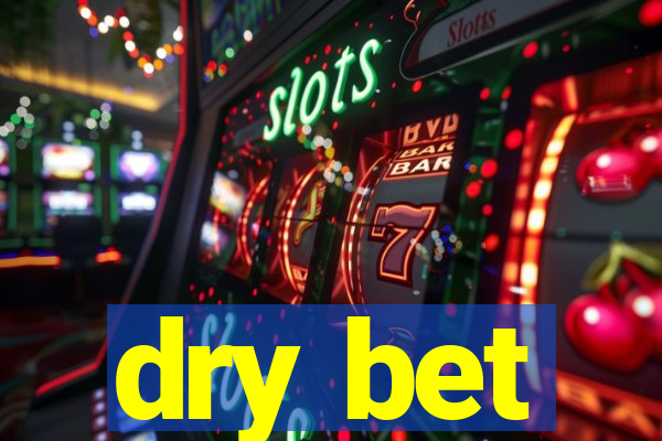 dry bet