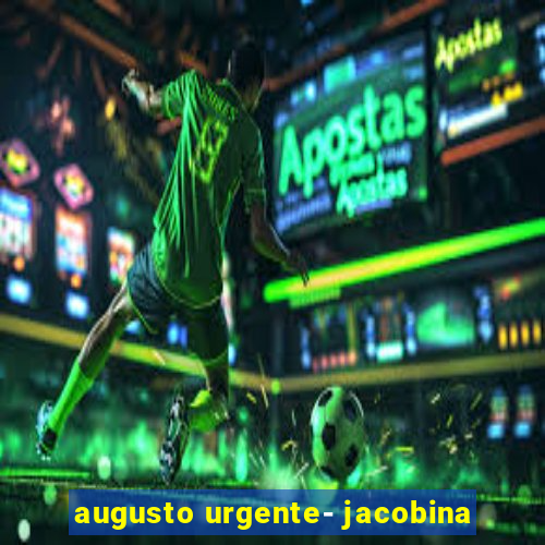 augusto urgente- jacobina