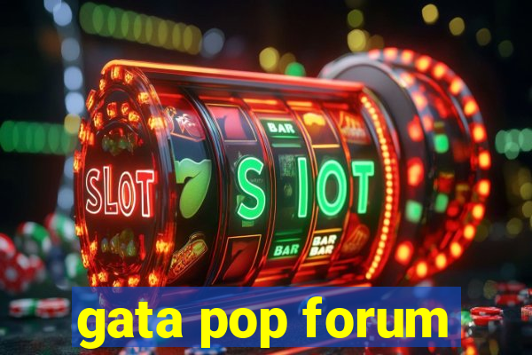gata pop forum