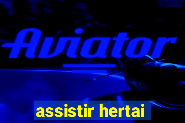assistir hertai