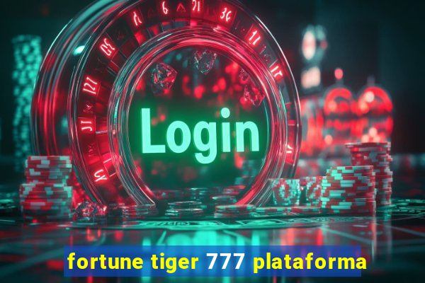 fortune tiger 777 plataforma