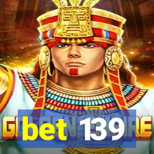 bet 139