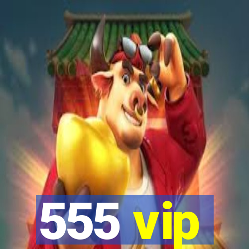 555 vip