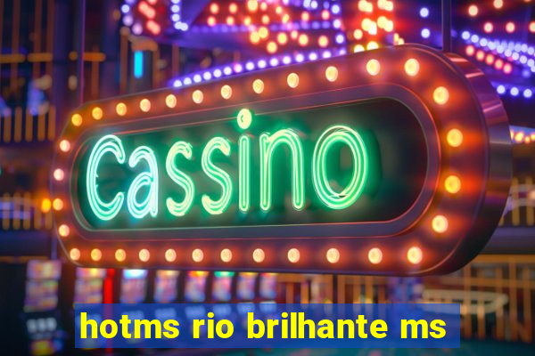 hotms rio brilhante ms
