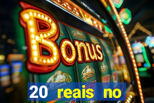 20 reais no cadastro bet