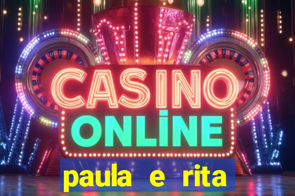 paula e rita compraram muitas cartelas no bingo e gastaram
