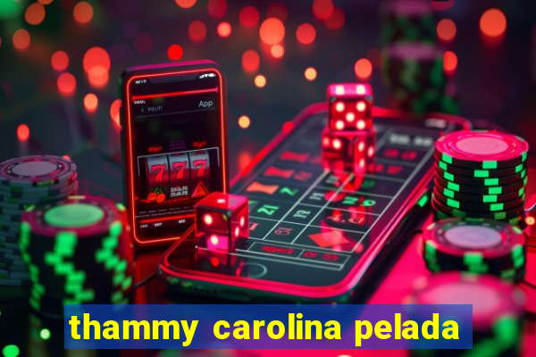 thammy carolina pelada